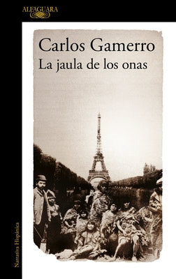 La Jaula de Los Onas / The Cage of the Onas by Gamerro, Carlos