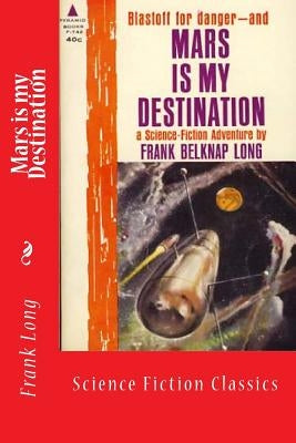 Mars is my Destination: Science Fiction Classics Paperback Createspace Independent Publishing Platform