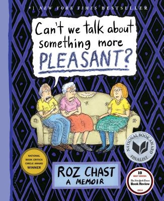 Can't We Talk about Something More Pleasant?: A Memoir by Chast, Roz