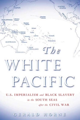 The White Pacific: U.S. Imperialism and Black Slavery in the South Seas After the Civil War Paperback University of Hawaii Press