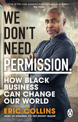 We Don't Need Permission: How Black Business Can Change Our World by Collins, Eric