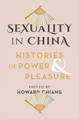 Sexuality in China: Histories of Power and Pleasure Paperback University of Washington Press