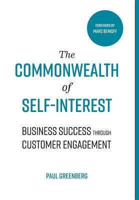 The Commonwealth of Self Interest: Business Success Through Customer Engagement by Greenberg, Paul