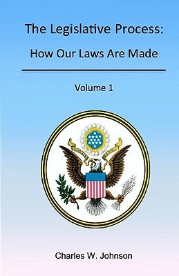 The Legislative Process: How Our Laws Are Made, Volume 1 Paperback Dot1q Publishing