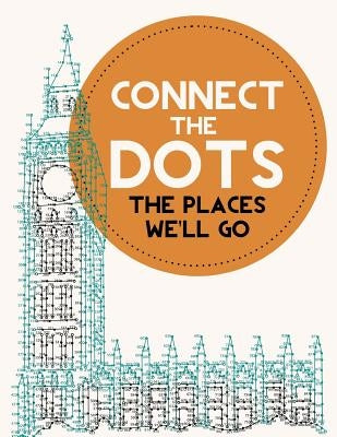 Connect the Dots Activity Book: The Places We'll Go: Ultimate Dot to Dot Puzzle Book for Kids and Adults to Challenge Your Brain and Relieve Stress - Paperback Createspace Independent Publishing Platform