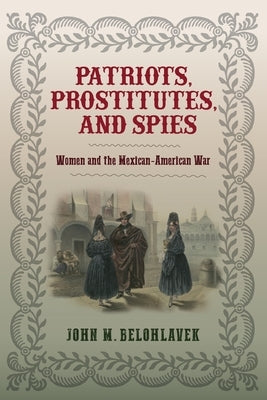 Patriots, Prostitutes, and Spies: Women and the Mexican-American War Paperback University of Virginia Press