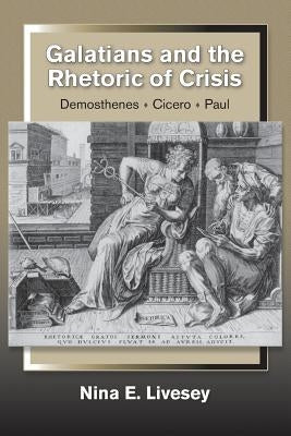 Galatians and the Rhetoric of Crisis: Demosthenes-Cicero-Paul Paperback Polebridge Press
