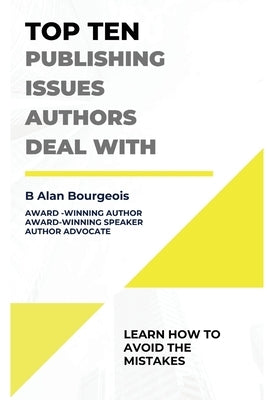 Top Ten Publishing Issues Authors Deal With by Bourgeois, B. Alan