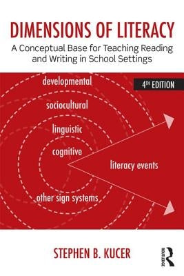 Dimensions of Literacy: A Conceptual Base for Teaching Reading and Writing in School Settings by Kucer, Stephen B.