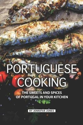 Portuguese Cooking: The Sweets and Spices of Portugal in Your Kitchen Paperback Independently Published