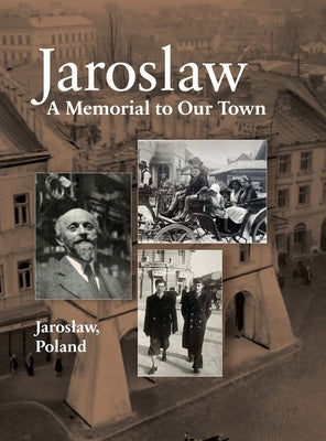 Jaroslaw Book: a Memorial to Our Town by Alperowitz, Yitzhak