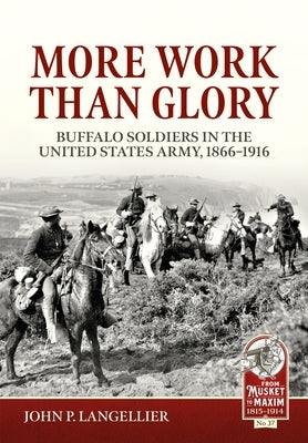More Work Than Glory: Buffalo Soldiers in the United States Army, 1865-1916 Paperback Helion & Company