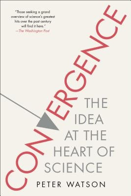 Convergence: The Idea at the Heart of Science by Watson, Peter