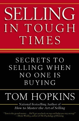Selling in Tough Times: Secrets to Selling When No One Is Buying by Hopkins, Tom