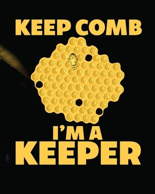 Keep Comb I'm A Keeper: Beekeeping Log Book Apiary Queen Catcher Honey Agriculture Paperback Shocking Journals