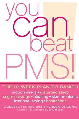 You Can Beat PMS!: Feel Fantastic All Month Long with the 12-Week Nutritional Lifestyle Plan by Harris, Colette