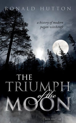 The Triumph of the Moon: A History of Modern Pagan Witchcraft Paperback Oxford University Press, USA