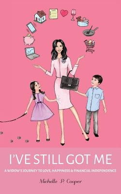 I've Still Got Me: A Widow's Journey to Love, Happiness & Financial Independence by Cooper, Michelle