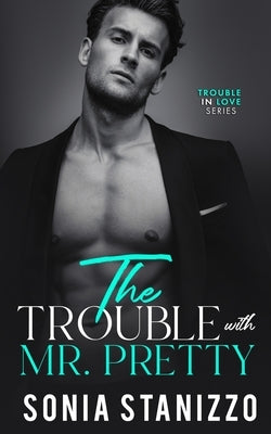 The Trouble with Mr. Pretty by Stanizzo, Sonia