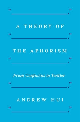 A Theory of the Aphorism: From Confucius to Twitter Paperback Princeton University Press