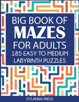 Big Book of Mazes for Adults: 185 Easy to Medium Labyrinth Puzzles Paperback Dylanna Publishing, Inc.