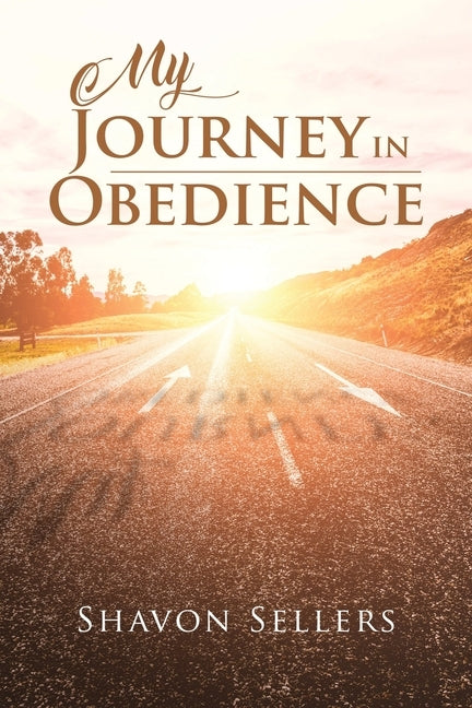 My Journey In Obedience by Sellers, Shavon