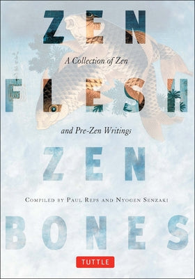 Zen Flesh, Zen Bones: A Collection of Zen and Pre-Zen Writings by Reps, Paul