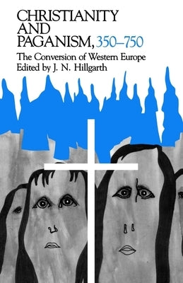Christianity and Paganism, 350-750: The Conversion of Western Europe Paperback University of Pennsylvania Press