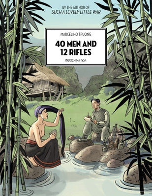 40 Men and 12 Rifles: Indochina 1954 by Truong, Marcelino