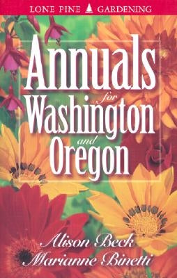 Annuals for Washington and Oregon by Binetti, Marianne