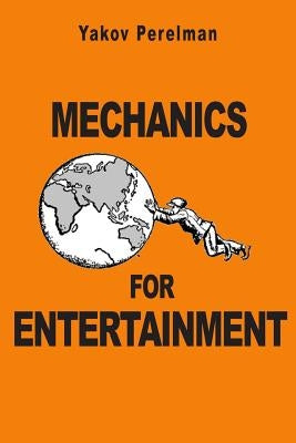 Mechanics for Entertainment by Perelman, Yakov