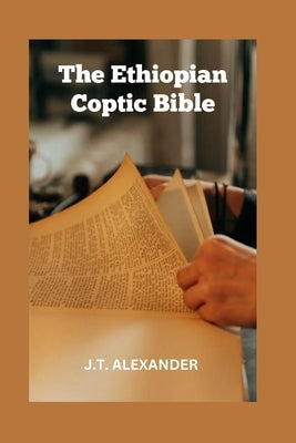 The Ethiopian Coptic Bible: The Journey into the 18th century Ethiopian Coptic Geez Bible books banned, rejected and forbidden Paperback Independently Published