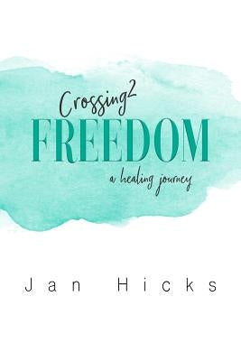 Crossing2Freedom by Hicks, Jan