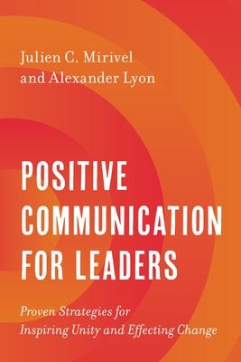 Positive Communication for Leaders: Proven Strategies for Inspiring Unity and Effecting Change Paperback Rowman & Littlefield Publishers