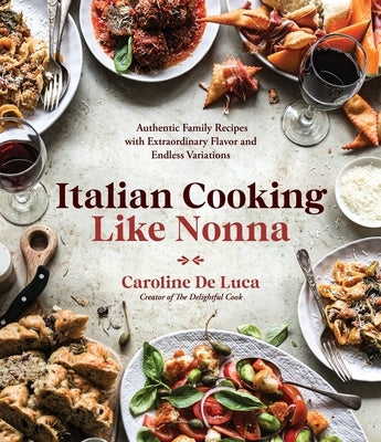 Italian Cooking Like Nonna: Authentic Family Recipes with Extraordinary Flavor and Endless Variations Page Street Publishing