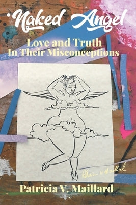 Naked Angel: Love and Truth in Their Misconceptions Paperback Xlibris Us