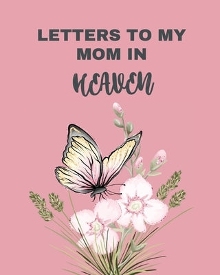 Letters To My Mom In Heaven: Wonderful Mom - Heart Feels Treasure - Keepsake Memories - Grief Journal - Our Story - Dear Mom - For Daughters - For Paperback Patricia Larson