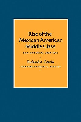 Rise of the Mexican American Middle Class: San Antonio, 1929-1941 Paperback Texas A&M University Press