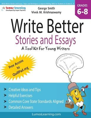 Write Better Stories and Essays: Topics and Techniques to Improve Writing Skills for Students in Grades 6 - 8: Common Core State Standards Aligned Paperback Createspace Independent Publishing Platform