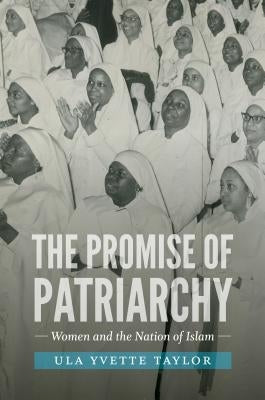 The Promise of Patriarchy: Women and the Nation of Islam Paperback University of North Carolina Press