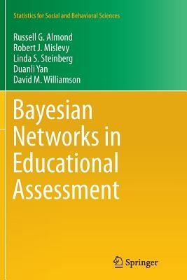 Bayesian Networks in Educational Assessment by Almond, Russell G.