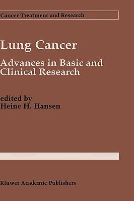 Lung Cancer: Advances in Basic and Clinical Research by Hansen, Heine H.