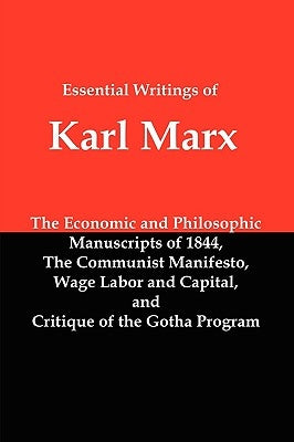 Essential Writings of Karl Marx: Economic and Philosophic Manuscripts, Communist Manifesto, Wage Labor and Capital, Critique of the Gotha Program Paperback Red and Black Publishers