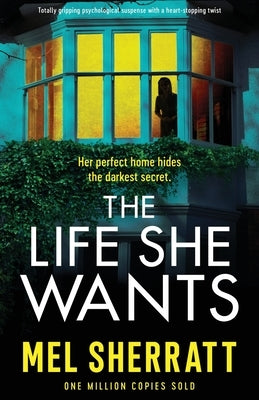 The Life She Wants: Totally gripping psychological suspense with a heart-stopping twist by Sherratt, Mel