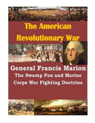 General Francis Marion The Swamp Fox and Marine Corps War Fighting Doctrine Paperback Createspace Independent Publishing Platform