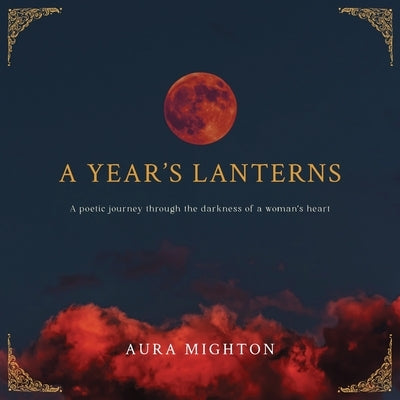 A Year's Lanterns: A poetic journey through the darkness of a woman's heart Paperback Hagalaz Publishing