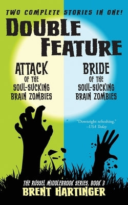 Double Feature: Attack of the Soul-Sucking Brain Zombies/Bride of the Soul-Sucking Brain Zombies by Hartinger, Brent