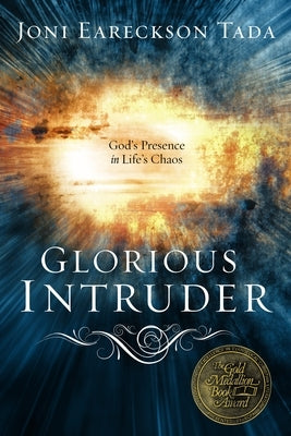 Glorious Intruder: God's Presence in Life's Chaos by Tada, Joni Eareckson