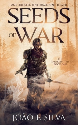 Seeds of War (The Smokesmiths Book One) Paperback Joao F. Silva