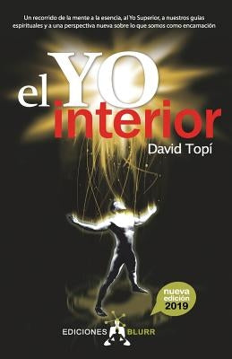 El Yo Interior (2019): Conectando la mente con el alma, el Yo Superior y nuestros guias espirituales by Topí, David